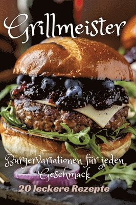 bokomslag Grillmeister: Burgervariationen für jeden Geschmack