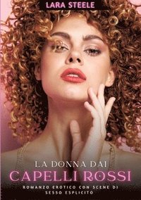 bokomslag La Donna dai Capelli Rossi: Romanzo Erotico con Scene di Sesso Esplicito