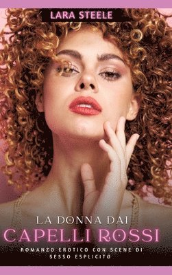 Lara Steele - La Donna dai Capelli Rossi: Romanzo Erotico con Scene di Sesso Esplicito, Inbunden