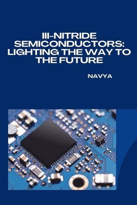 bokomslag III-Nitride Semiconductors: Lighting the Way to the Future