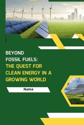 Beyond Fossil Fuels: The Quest for Clean Energy in a Growing World 1