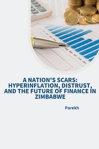 bokomslag A Nation's Scars: Hyperinflation, Distrust, and the Future of Finance in Zimbabwe