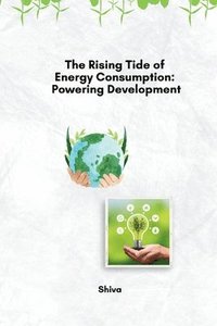 bokomslag The Rising Tide of Energy Consumption: Powering Development