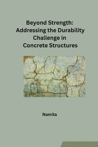 bokomslag Beyond Strength: Addressing the Durability Challenge in Concrete Structures