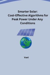 bokomslag Smarter Solar: Cost-Effective Algorithms for Peak Power Under Any Conditions