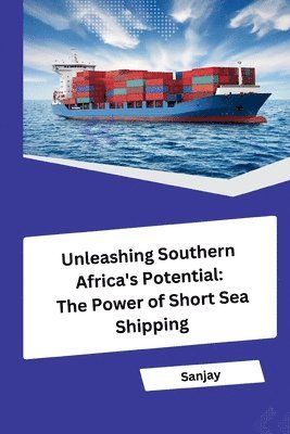 bokomslag Unleashing Southern Africa's Potential: The Power of Short Sea Shipping