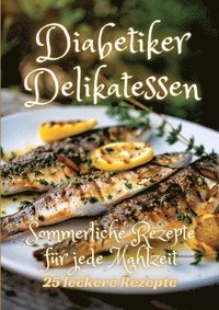 bokomslag Diabetiker Delikatessen: Sommerliche Rezepte für jede Mahlzeit