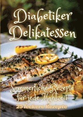 bokomslag Diabetiker Delikatessen: Sommerliche Rezepte für jede Mahlzeit