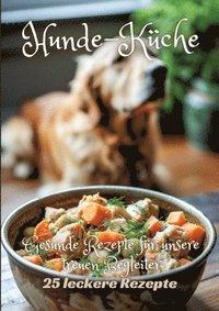 bokomslag Hunde-Küche: Gesunde Rezepte für unsere treuen Begleiter