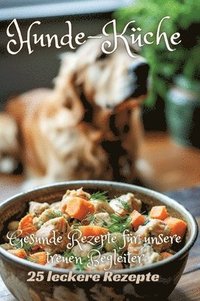 bokomslag Hunde-Küche: Gesunde Rezepte für unsere treuen Begleiter