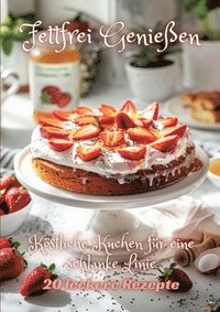 bokomslag Fettfrei Genießen: Köstliche Kuchen für eine schlanke Linie