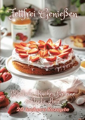 Fettfrei Genießen: Köstliche Kuchen für eine schlanke Linie 1