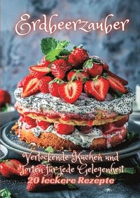 bokomslag Erdbeerzauber: Verlockende Kuchen und Torten für jede Gelegenheit