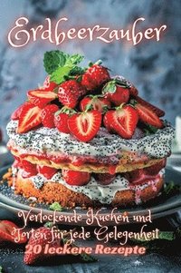 bokomslag Erdbeerzauber: Verlockende Kuchen und Torten für jede Gelegenheit