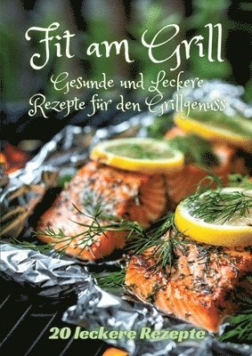 bokomslag Fit am Grill: Gesunde und Leckere Rezepte für den Grillgenuss