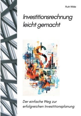 bokomslag Investitionsrechnung leicht gemacht: Der einfache Weg zur erfolgreichen Investitionsplanung