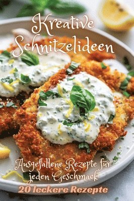 bokomslag Kreative Schnitzelideen: Ausgefallene Rezepte für jeden Geschmack