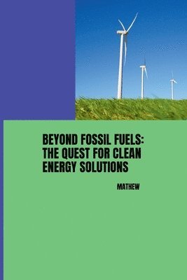 Beyond Fossil Fuels: The Quest for Clean Energy Solutions 1