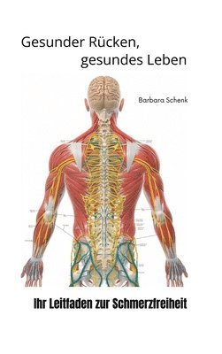 Barbara Schenk - Gesunder Rücken, gesundes Leben: Ihr Leitfaden zur Schmerzfreiheit, Inbunden