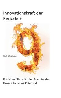 bokomslag Innovationskraft der Periode 9: Entfalten Sie mit der Energie des Feuers Ihr volles Potenzial