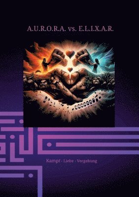 Klaus Hartmann, Klaus Hartmann - A.U.R.O.R.A. vs. E.L.I.X.A.R. Kampf - Liebe - Vergebung: Im dritten Band entfaltet sich die ganze destruktive Kraft von E.L.I.X.A.R. Alles erscheint v, Häftad
