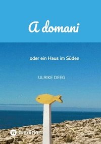 bokomslag A domani: oder ein Haus im Süden