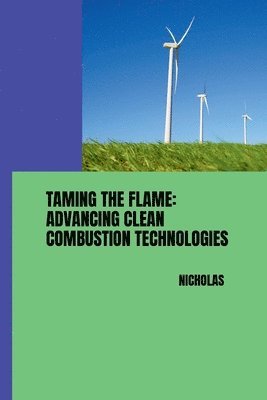 Nicholas - Taming the Flame: Advancing Clean Combustion Technologies, Häftad