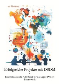 bokomslag Erfolgreiche Projekte mit DSDM: Eine umfassende Anleitung für das Agile Project Framework