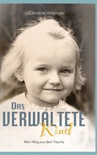 bokomslag Das verwaltete Kind: Mein Weg aus dem Trauma