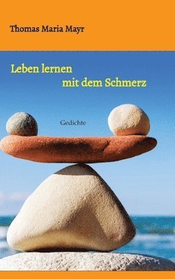 Leben lernen mit dem Schmerz: Gedichte 1