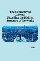 bokomslag The Geometry of Current: Unveiling the Hidden Structure of Networks