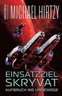 bokomslag Einsatzziel Skryvat - Aufbruch ins Ungewisse: VorTeks Sammelband 2 - Science Fiction Roman