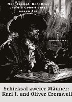 bokomslag Schicksal zweier Männer: Karl I. und Oliver Cromwell: Machtkampf, Rebellion und die Geburt einer neuen Ära