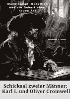 Randolph J. Scott - Schicksal zweier Männer: Karl I. und Oliver Cromwell: Machtkampf, Rebellion und die Geburt einer neuen Ära, Häftad