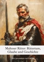 bokomslag Malteser Ritter: Rittertum, Glaube und Geschichte: Von Jerusalem nach Malta