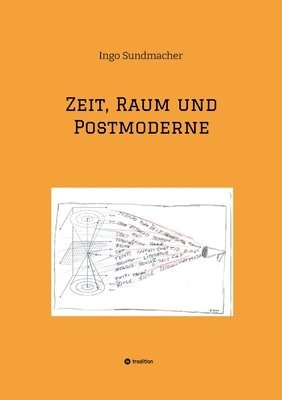 Zeit, Raum und Postmoderne: Eine Untersuchung von Raum und Zeit im Wandel von moderner zu postmoderner Betrachtung