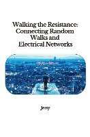 bokomslag Walking the Resistance: Connecting Random Walks and Electrical Networks