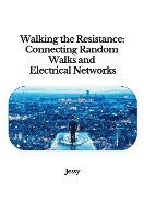 Walking the Resistance: Connecting Random Walks and Electrical Networks 1