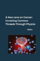 A New Lens on Cancer: Unveiling Common Threads Through Physics 1