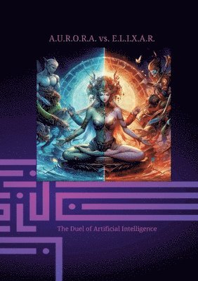 bokomslag A.U.R.O.R.A. vs. E.L.I.X.A.R. The Duel of Artificial Intelligence: In the first volume, the quantum computer is invented in Sarah Carter's institute.