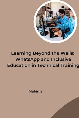 bokomslag Learning Beyond the Walls: WhatsApp and Inclusive Education in Technical Training