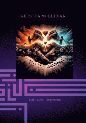 Klaus Hartmann, Klaus Hartmann - A.U.R.O.R.A. vs. E.L.I.X.A.R. Fight -love - forgiveness: In the third volume, the full destructive power of E.L.I.X.A.R. unfolds. Everything seems fut, Häftad