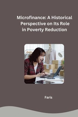 bokomslag Microfinance: A Historical Perspective on Its Role in Poverty Reduction