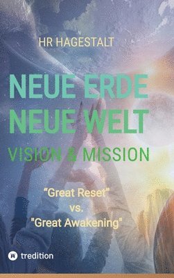 bokomslag NEUE ERDE - NEUE WELT Vision & Mission: 'Great Reset' versus 'Great Awakening'