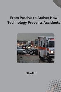 bokomslag From Passive to Active: How Technology Prevents Accidents