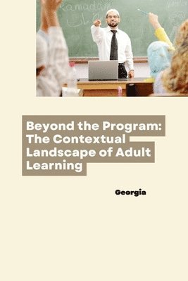 Georgia - Beyond the Program: The Contextual Landscape of Adult Learning, Häftad