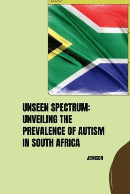 bokomslag Unseen Spectrum: Unveiling the Prevalence of Autism in South Africa