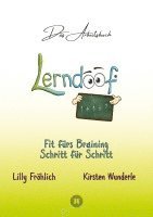 Lerndoof - Das Arbeitsbuch - Mit Spaß und Effektivität zum erfolgreichen Lernen - Lerntechniken, Lerntools und Lerndynamik für Schule, Ausbildung und Studium