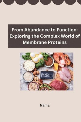 bokomslag From Abundance to Function: Exploring the Complex World of Membrane Proteins