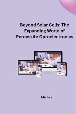 bokomslag Beyond Solar Cells: The Expanding World of Perovskite Optoelectronics